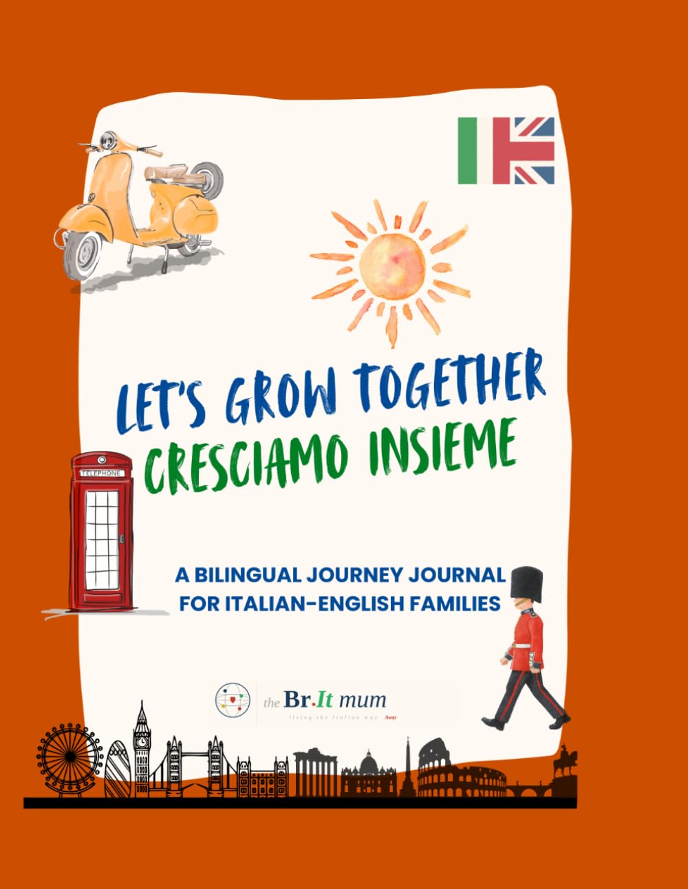 Let’s grow together - Cresciamo insieme - 0-6 years: A bilingual journey journal for Italian-English families