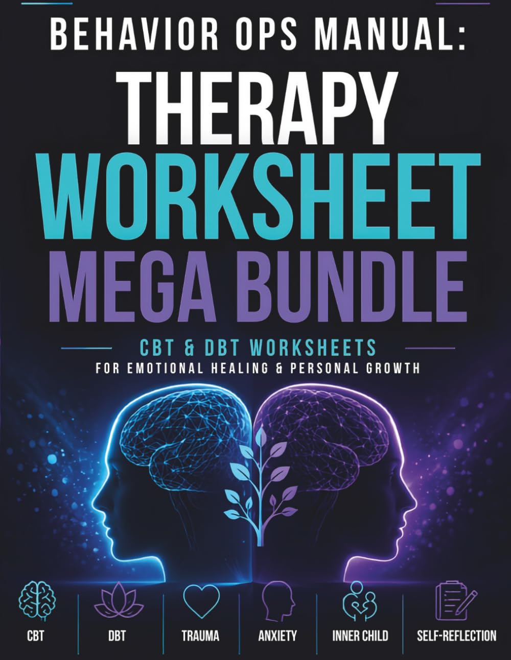 Behavior Ops Manual: Therapy Worksheet Mega Bundle: Become Your Own Therapist with CBT & DBT Inspired Worksheets for Adults. A Practical Workbook for Emotional Regulation, Anxiety, Trauma Recovery