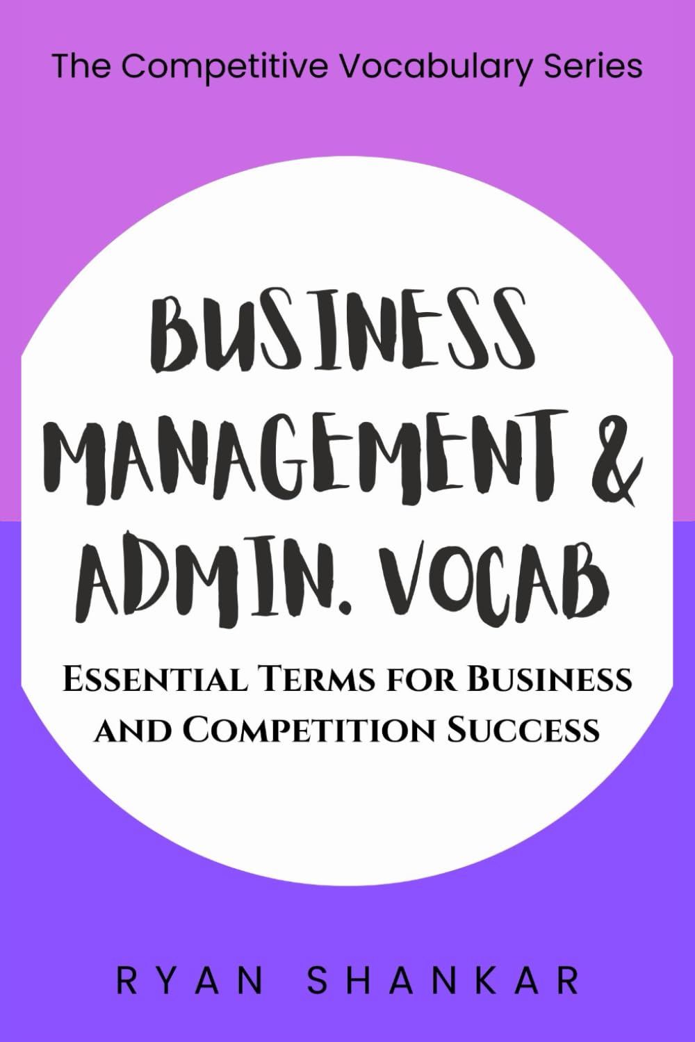 Business Management & Admin. Vocab: Essential Terms and Strategies for Business and Marketing Success (Competitive Business Vocabulary)