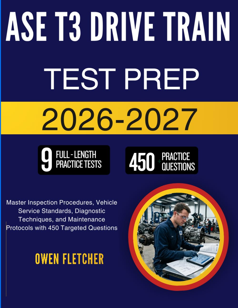 ASE T3 DRIVE TRAIN TEST PREP 2026: Build Technical Expertise in Power Transmission Systems, Troubleshooting Methods, and Repair Procedures with 450 Skill-Building Questions