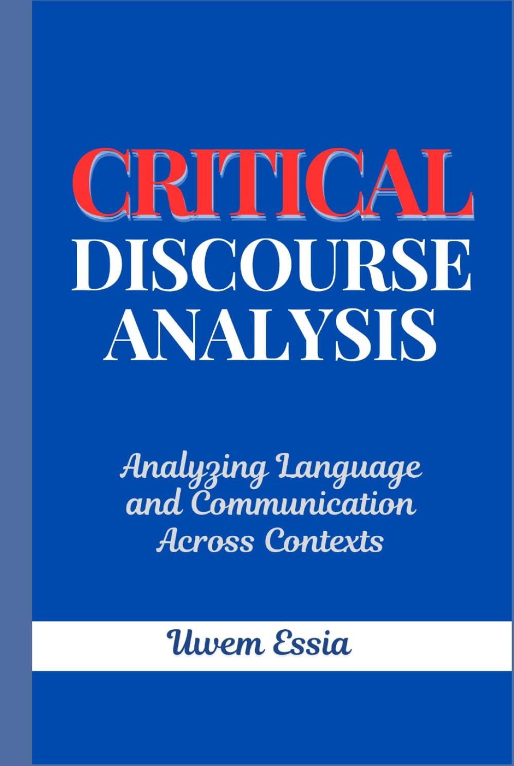 Critical Discourse Analysis: Analyzing Language and Communication Across Contexts