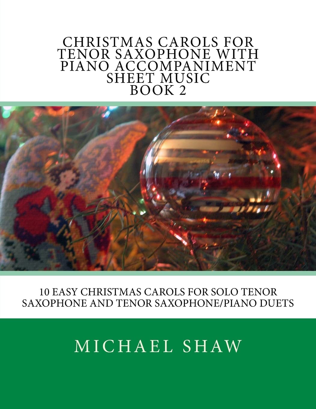 Christmas Carols For Tenor Saxophone With Piano Accompaniment Sheet Music Book 2: 10 Easy Christmas Carols For Solo Tenor Saxophone And Tenor Saxophone/Piano Duets: Volume 2