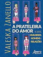 A Prateleira do Amor: Sobre Mulheres, Homens e Relações