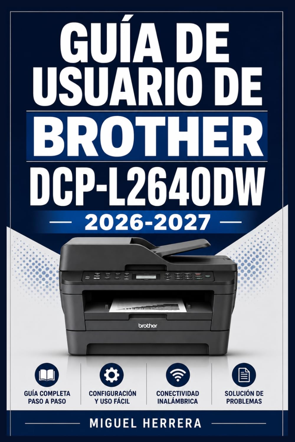 GUÍA DE USUARIO DE BROTHER DCP-L2640DW 2026-2027: Una solución organizada para mejorar la experiencia diaria y el aprendizaje continuo