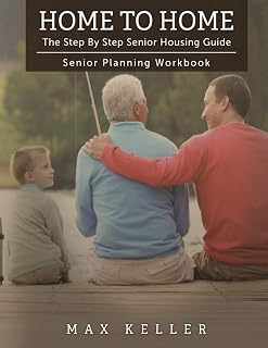 Home To Home: The Step By Step Senior Housing Guide - Senior Planning Workbook