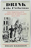 Drink and the Victorians;: The temperance question in England, 1815-1872, 1853310468 Book Cover