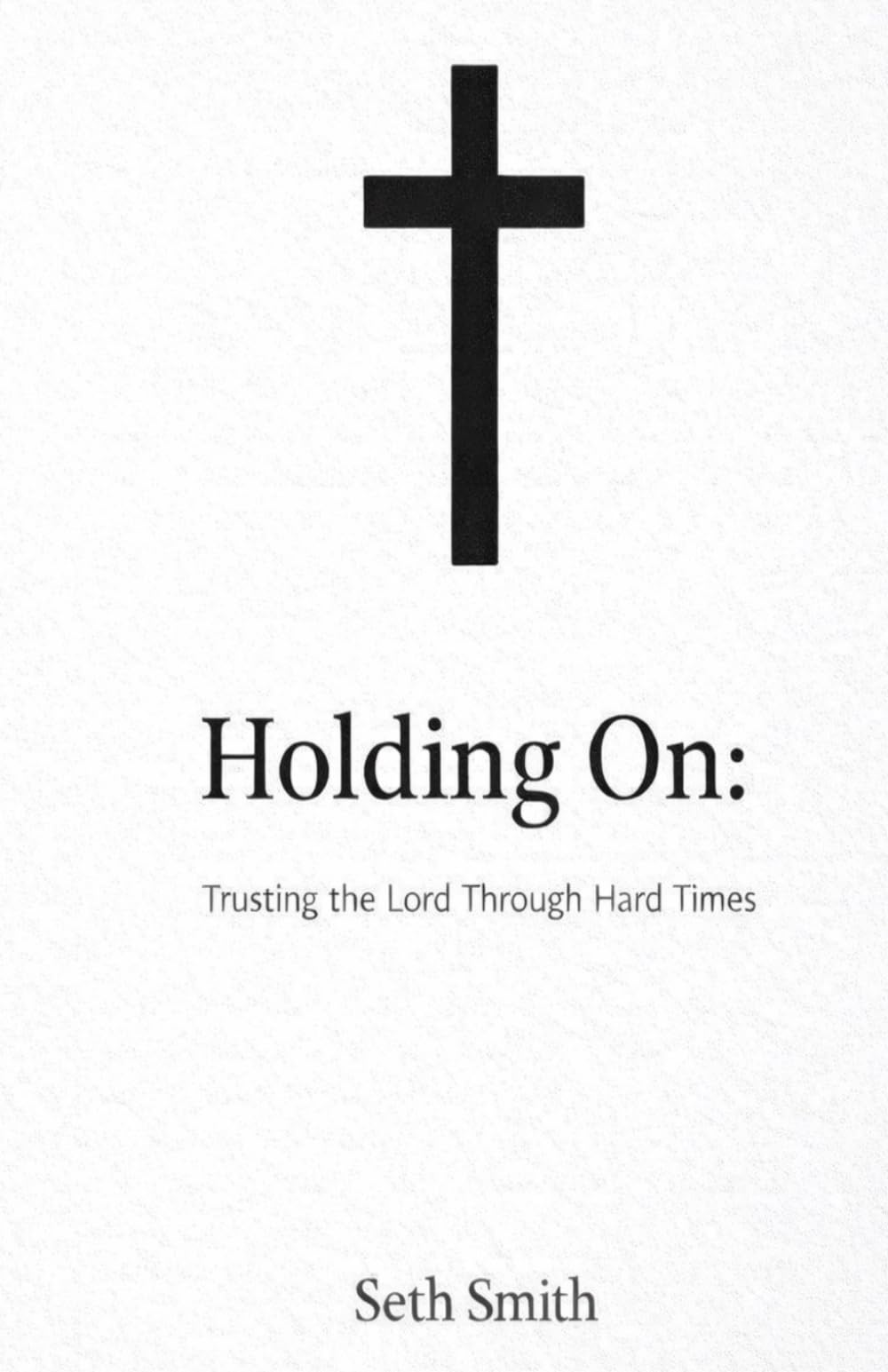 Holding On: Trusting the Lord Through Hard Times