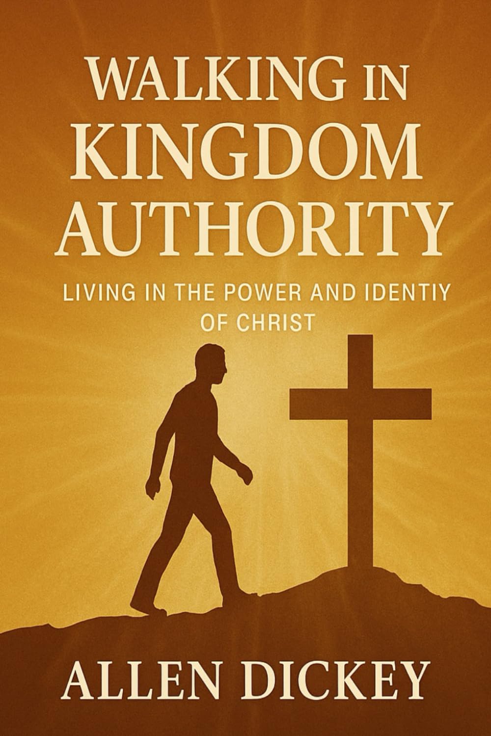 Walking In Kingdom Authority:: Living in the Power and Identity of Christ