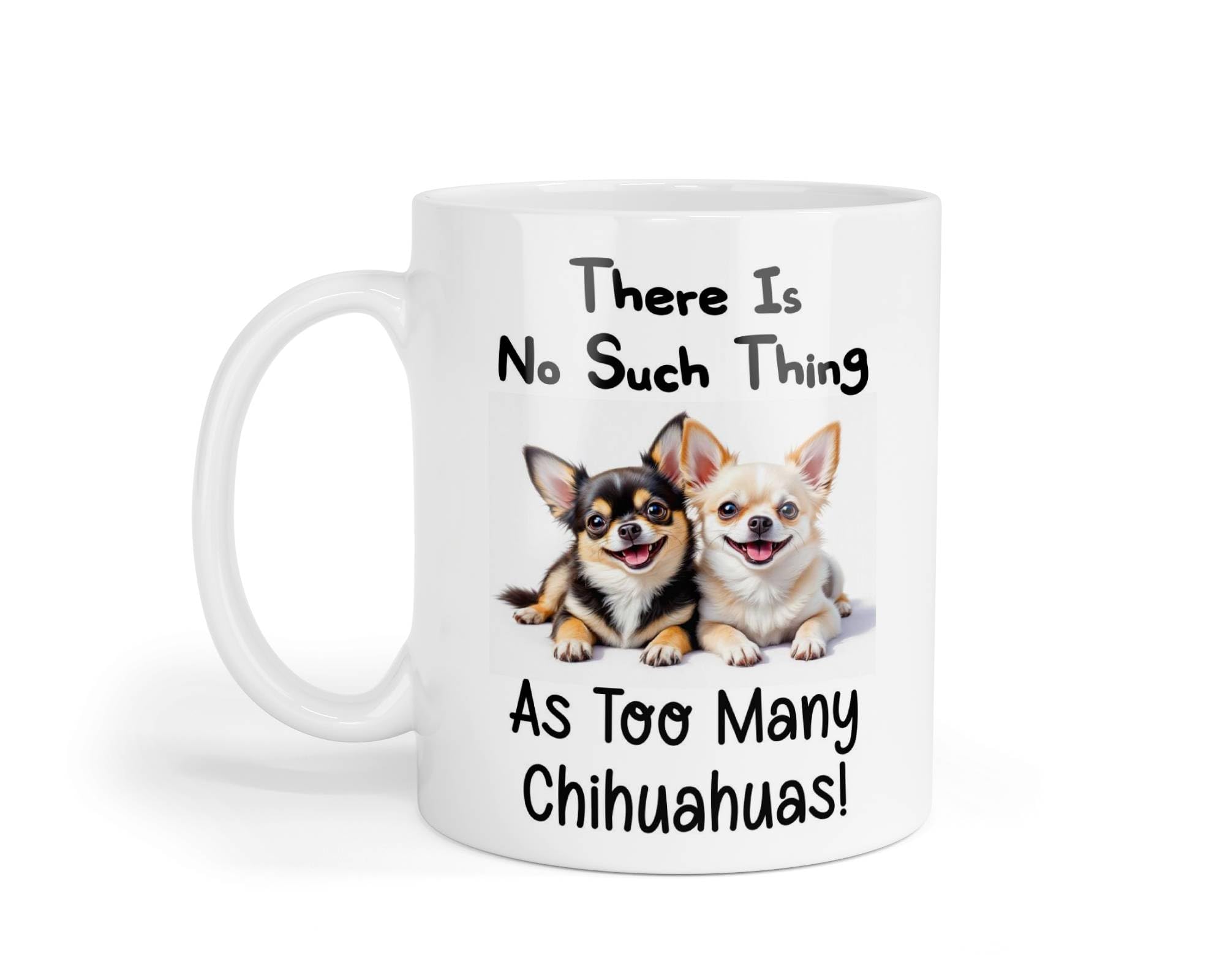 Decalarama Chihuahua Mug Gift There is No Such Thing As Too Many Nice Cute Novelty Dog Owner Printed Cup Present