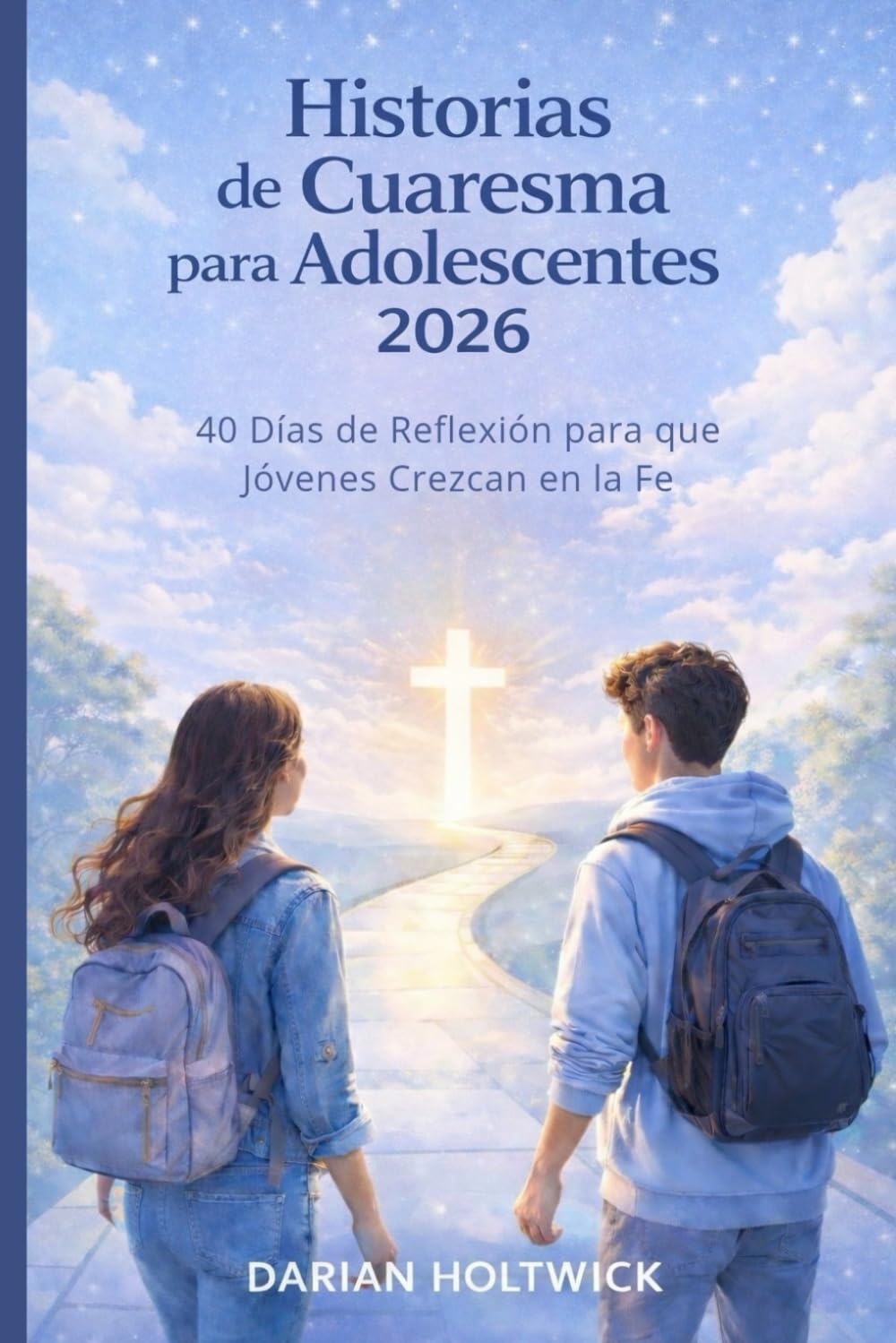 Historias de Cuaresma para Adolescentes 2026: 40 Días de Reflexión para que Jóvenes Crezcan en la Fe