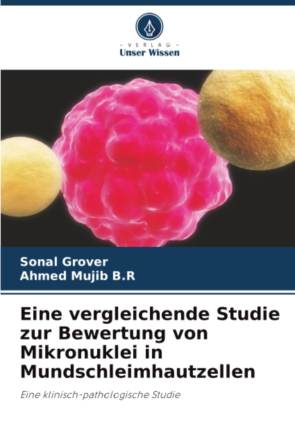 Eine vergleichende Studie zur Bewertung von Mikronuklei in Mundschleimhautzellen: Eine klinisch-pathologische Studie