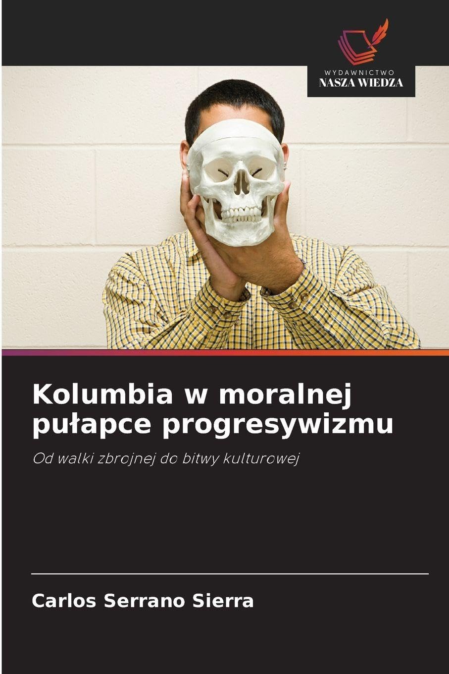 Kolumbia w moralnej pu¿apce progresywizmu: Od walki zbrojnej do bitwy kulturowej