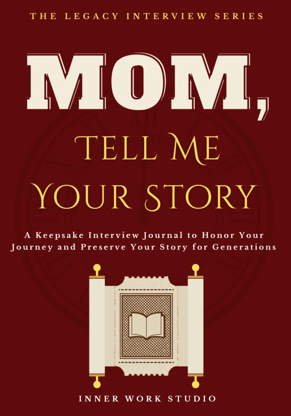 Mom, Tell Me Your Story: A Keepsake Interview Journal to Honor Your Journey and Preserve Your Story for Generations