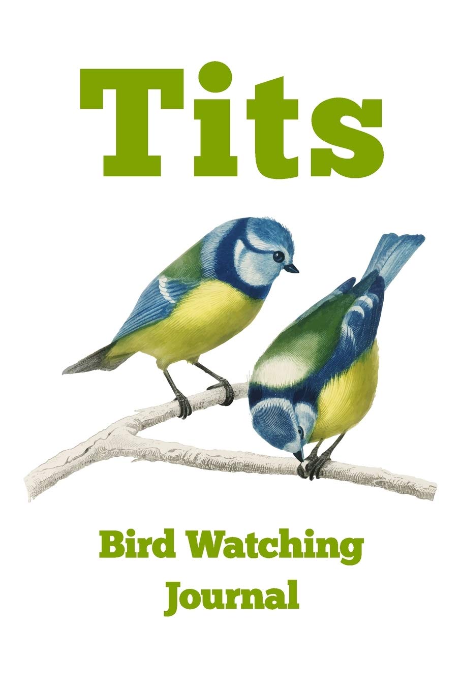 Tits - Bird Watching Journal: Field Book Spotting Log & Watching Guide