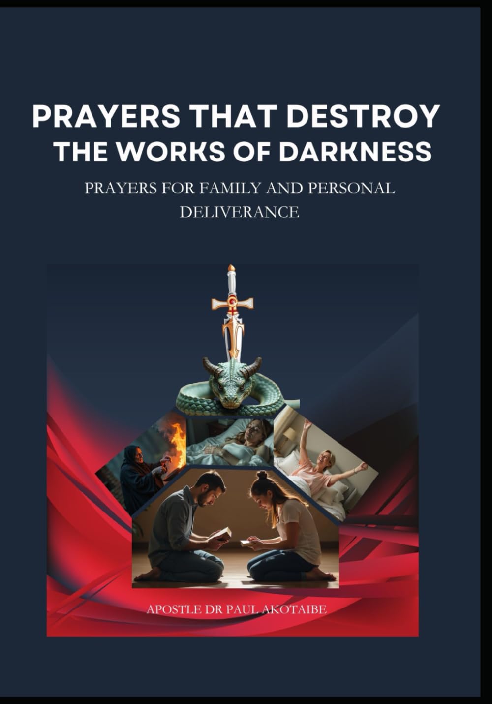 PRAYERS THAT DESTROY THE WORKS OF DARKNESS: PRAYERS FOR FAMILY AND PERSONAL DELIVERANCE