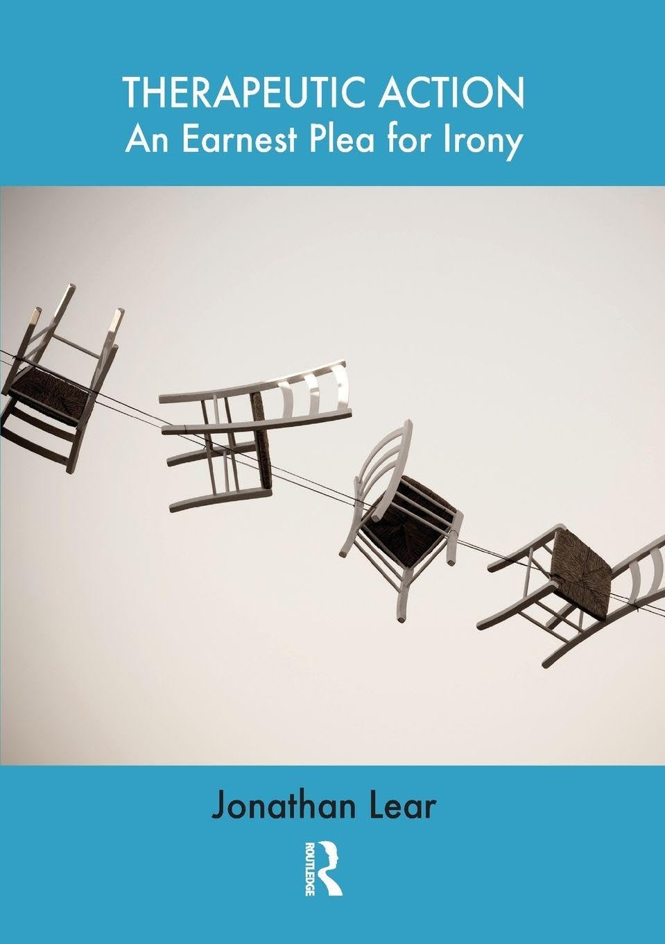 Therapeutic Action: An Earnest Plea for Irony - Lear, Jonathan
