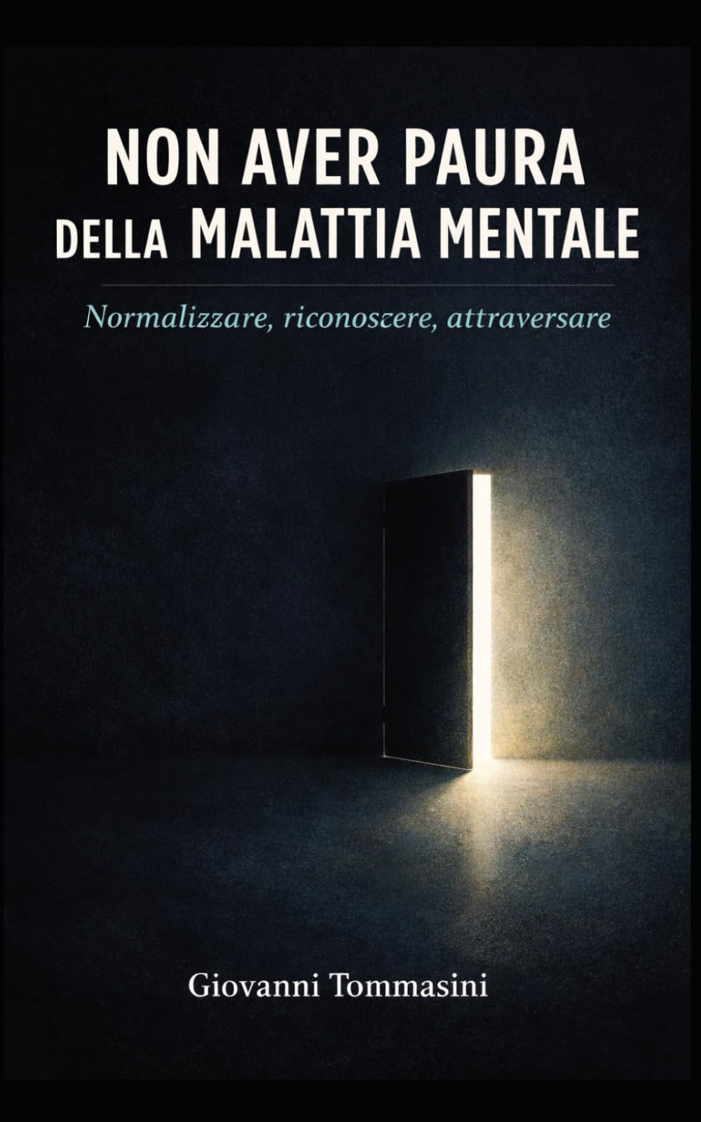 NON AVER PAURA DELLA MALATTIA MENTALE: Normalizzare, riconoscere, attraversare (La felicità possibile. Frammenti di resilienza quotidiana.)