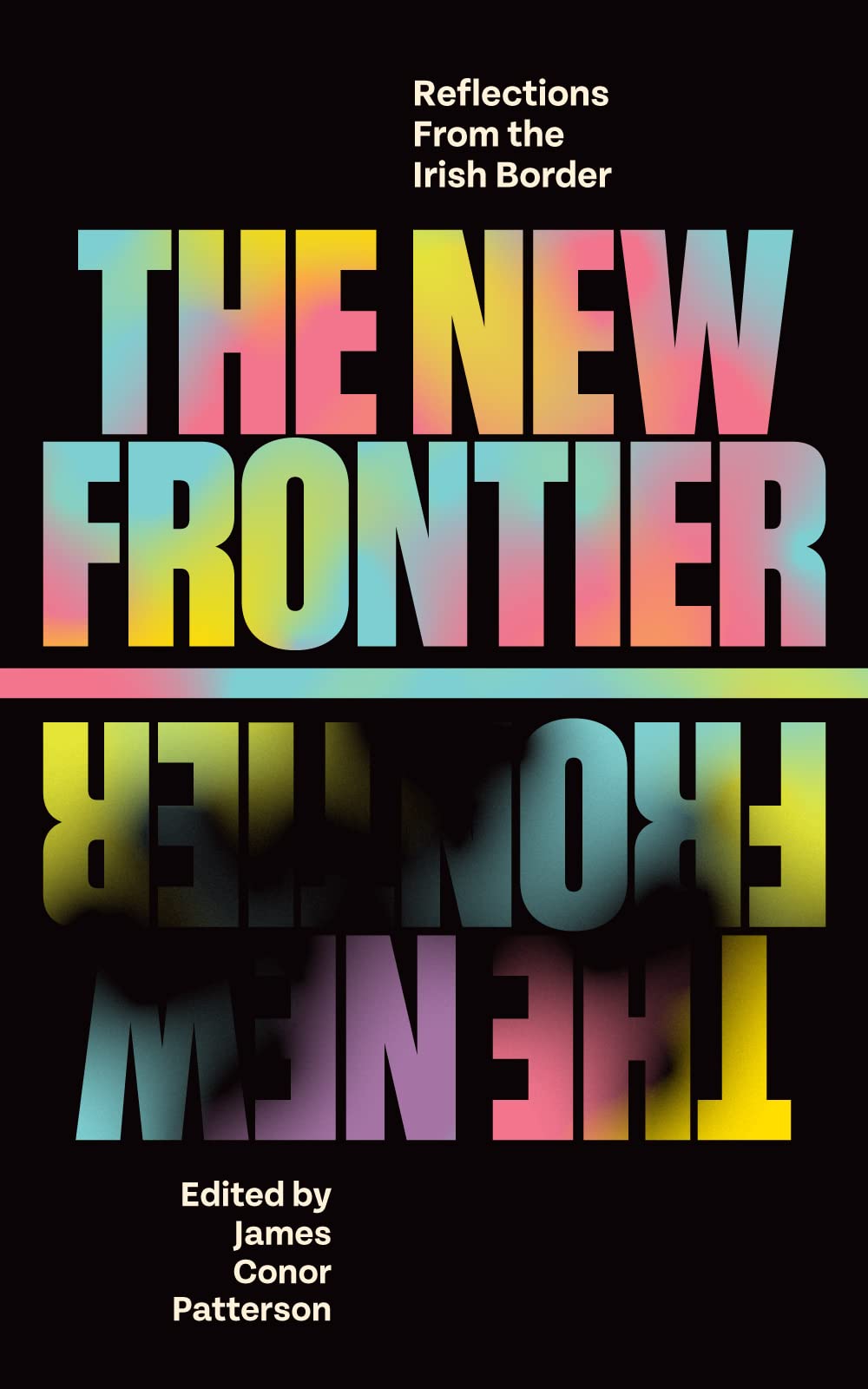 New Frontier : Reflections from the Irish Border by James Conor Patterson ...