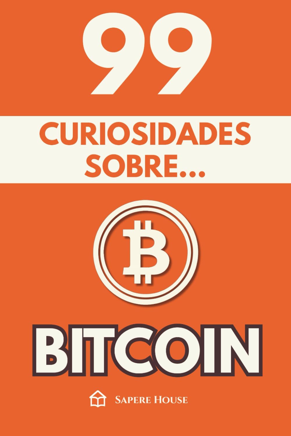 99 Curiosidades sobre Bitcoin: Descubre los hechos, datos y secretos más sorprendentes sobre la revolución financiera que está cambiando el mundo