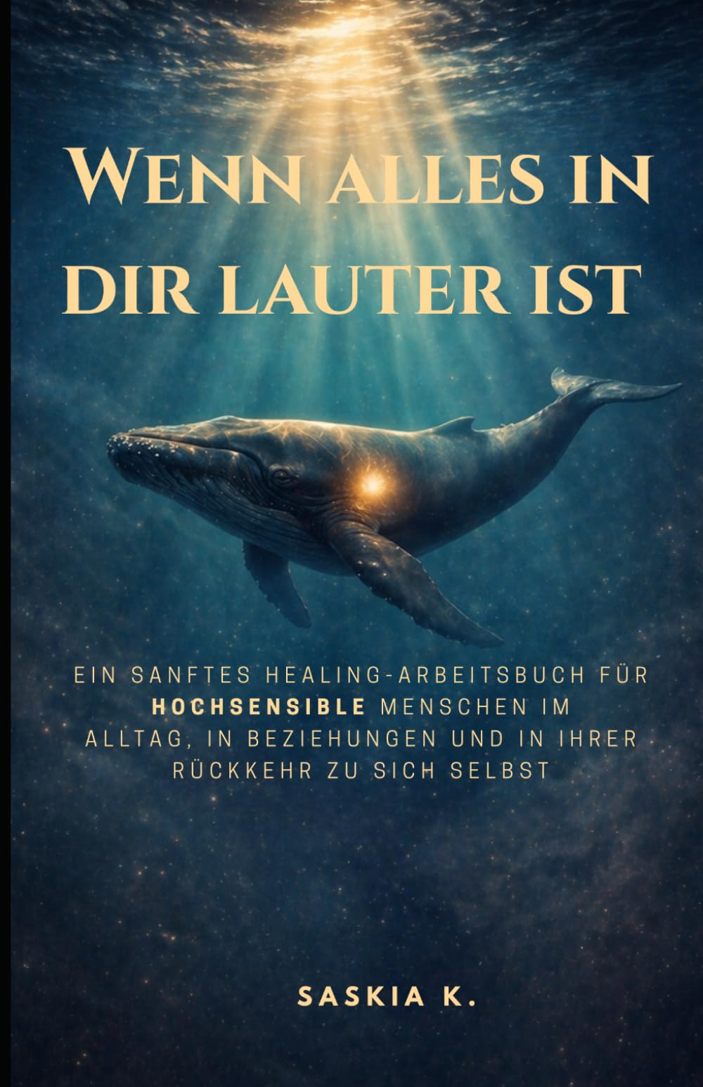 Wenn alles in dir lauter ist: Ein sanftes Healing-Arbeitsbuch für hochsensible Menschen im Alltag, in Beziehungen und in ihrer Rückkehr zu sich selbst