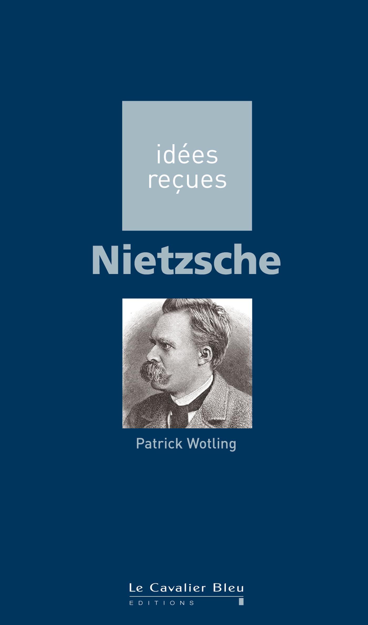 Nietzsche: idées reçues sur Nietzsche