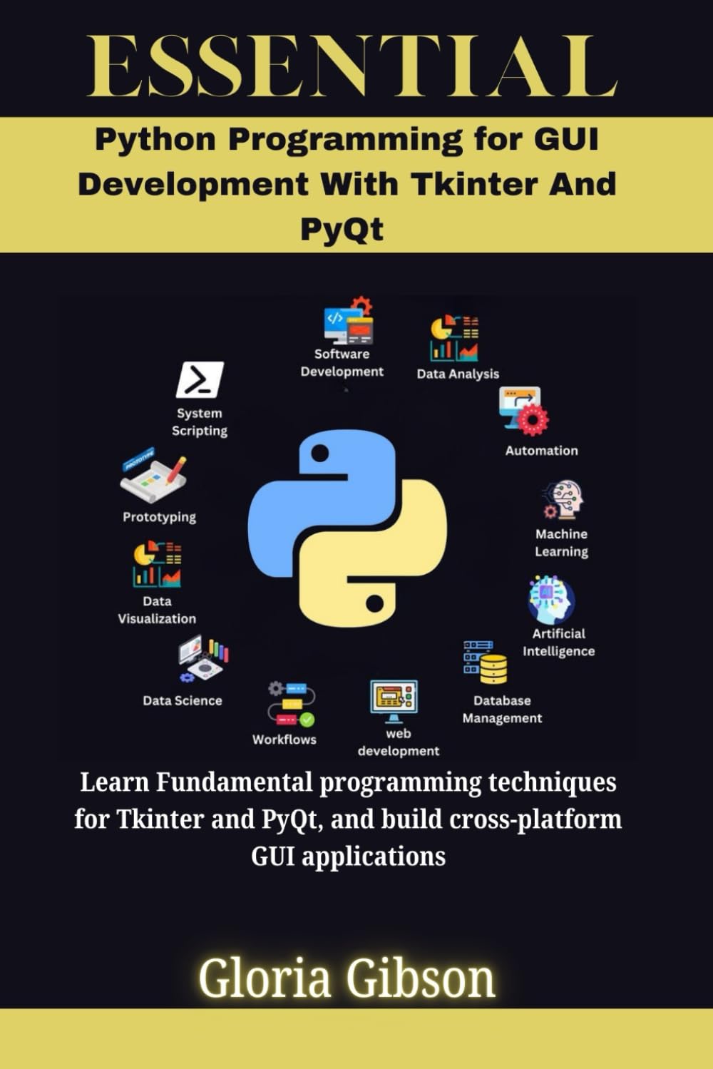 ESSENTIAL PYTHON PROGRAMMING FOR GUI DEVELOPMENT WITH TKINTER AND PyQt: Learn Fundamental programming techniques for Tkinter and PyQt, and build ... (ESSENTIAL PROGRAMMING LANGUAGE WORKBOOKS)