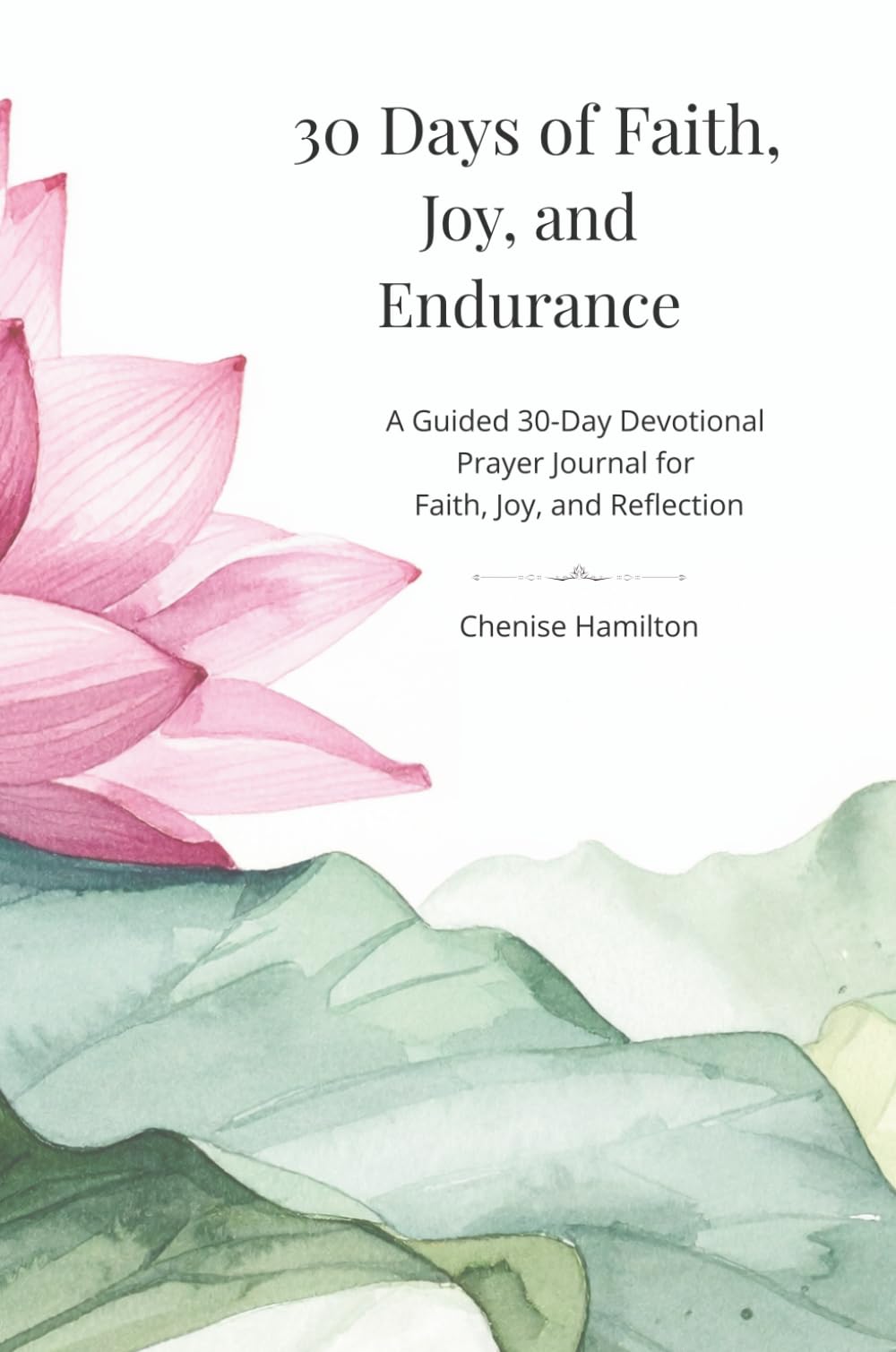 30 Days of Faith, Joy and Endurance: A Guided 30-Day Devotional Prayer Journal for Faith, Joy, and Reflection