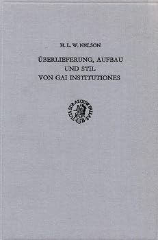 Uberlieferung, Aufbau Und Stil Von Gai Institutiones. ((Nicht in Kataloge Aufnehmen!))