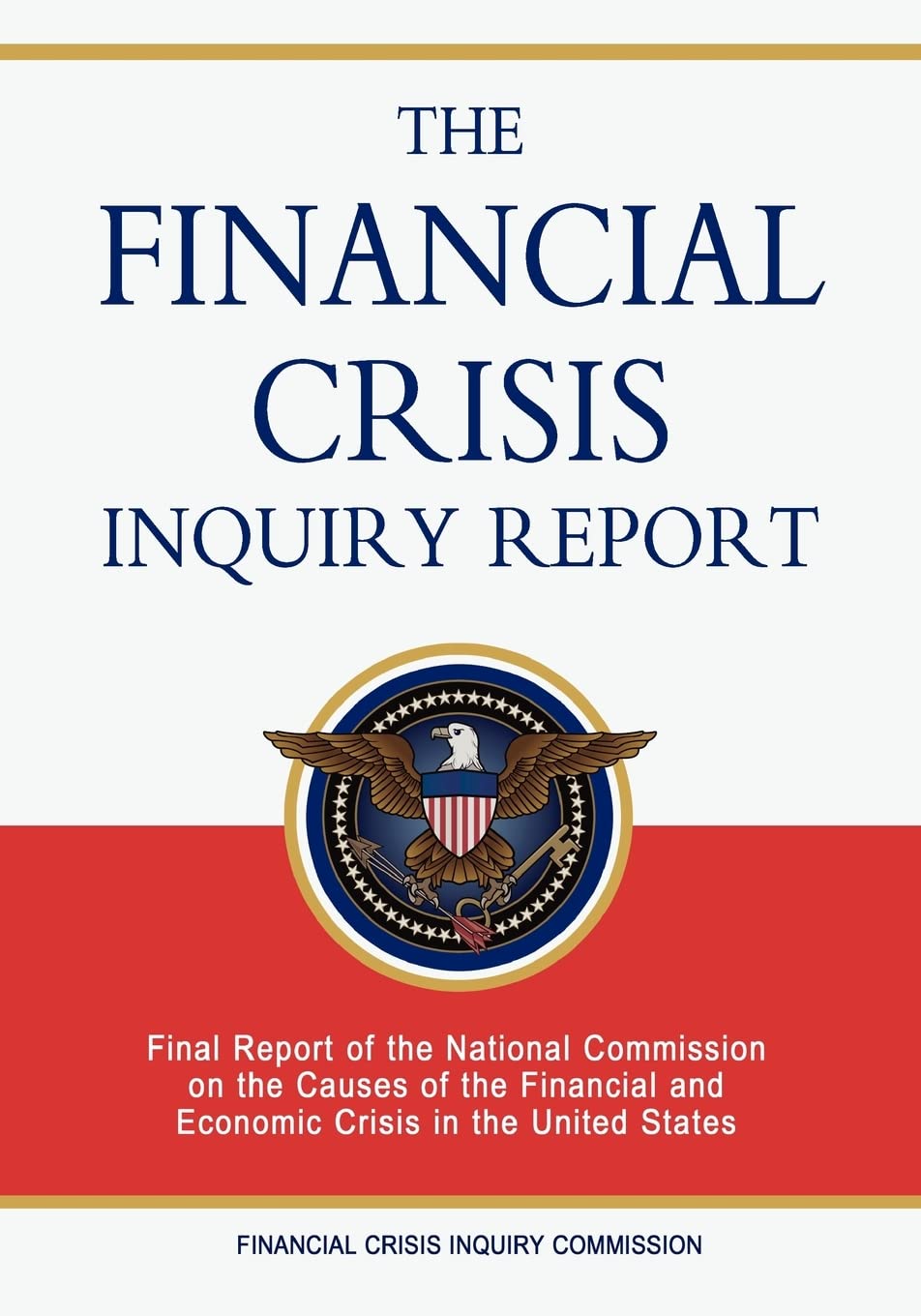 The Financial Crisis Inquiry Report: Final Report of the National Commission on the Causes of the Financial and Economic Crisis in the United States