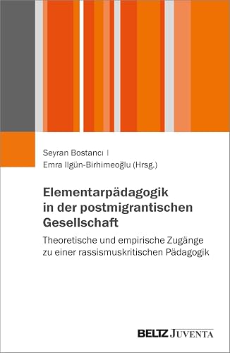 Elementarpädagogik in der postmigrantischen Gesellschaft: Theoretische und empirische Zugänge zu einer rassismuskritischen Pädagogik