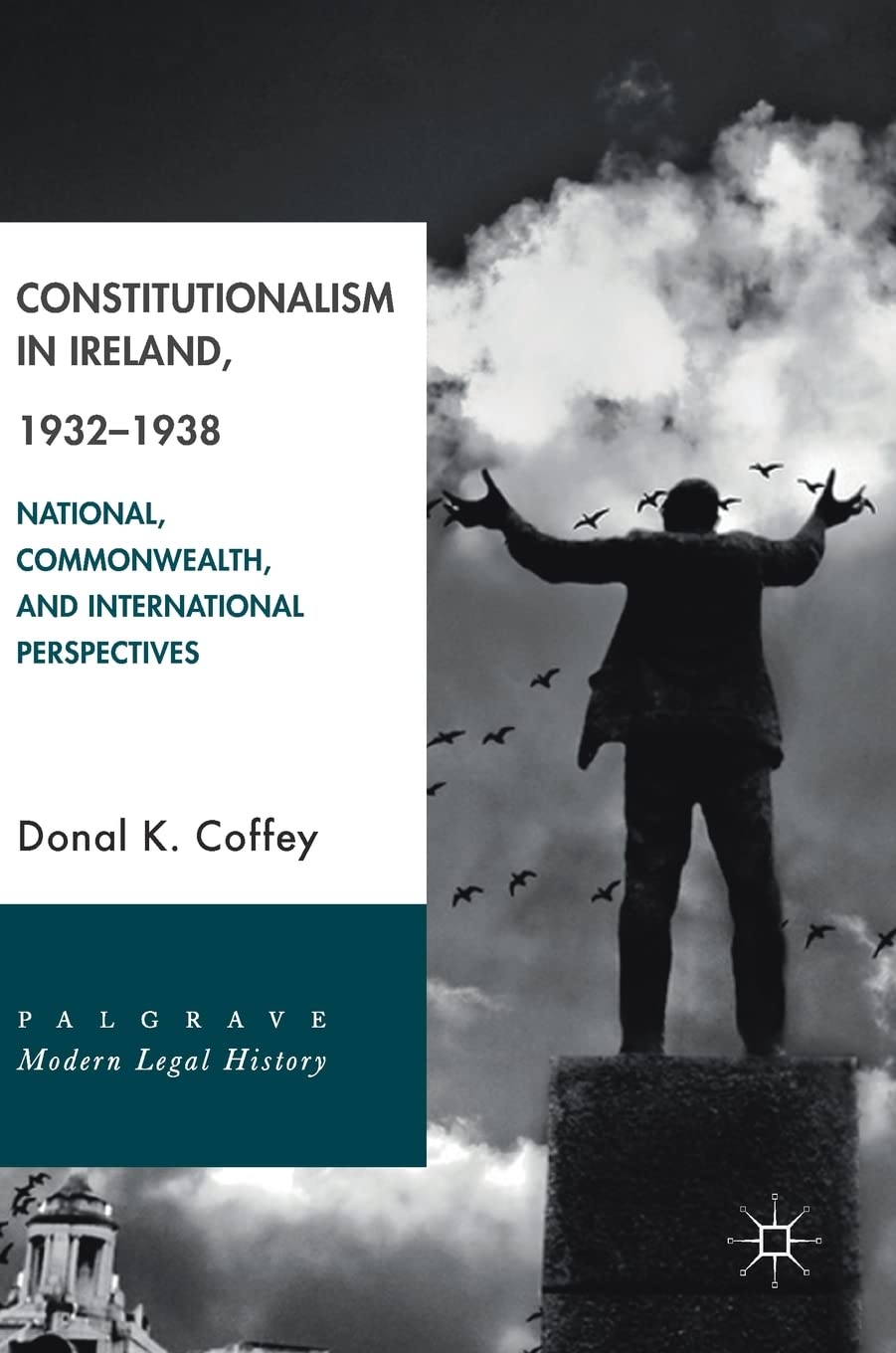 Buy Constitutionalism in Ireland, 1932–1938: National, Commonwealth, and International Perspectives (Palgrave Modern Legal History) — BookShops.in