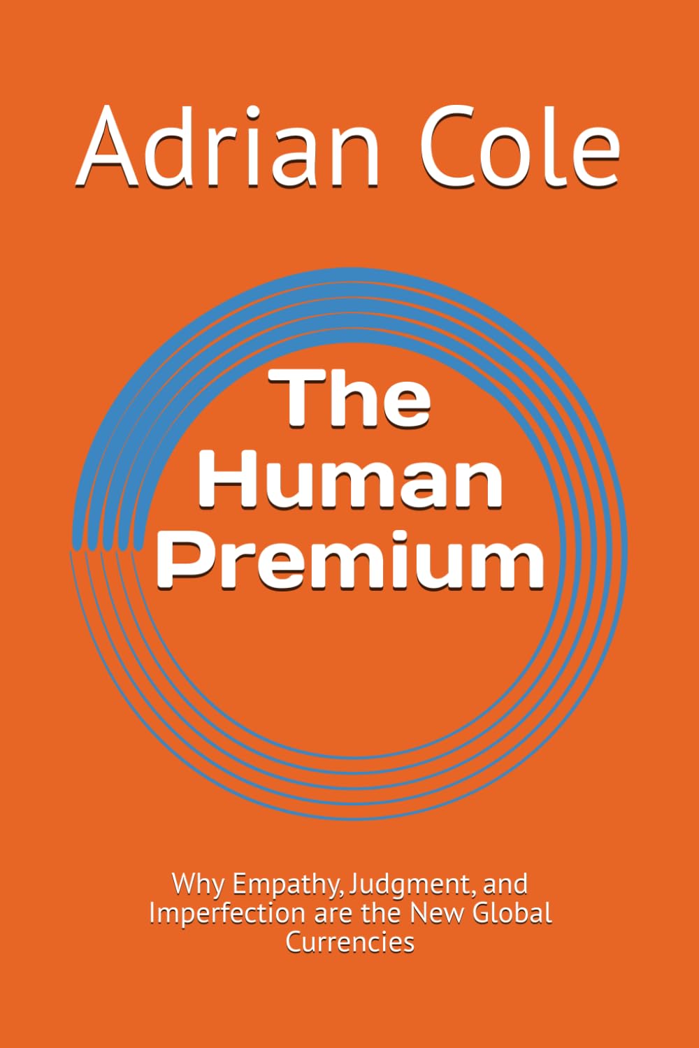 The Human Premium: Why Empathy, Judgment, and Imperfection are the New Global Currencies