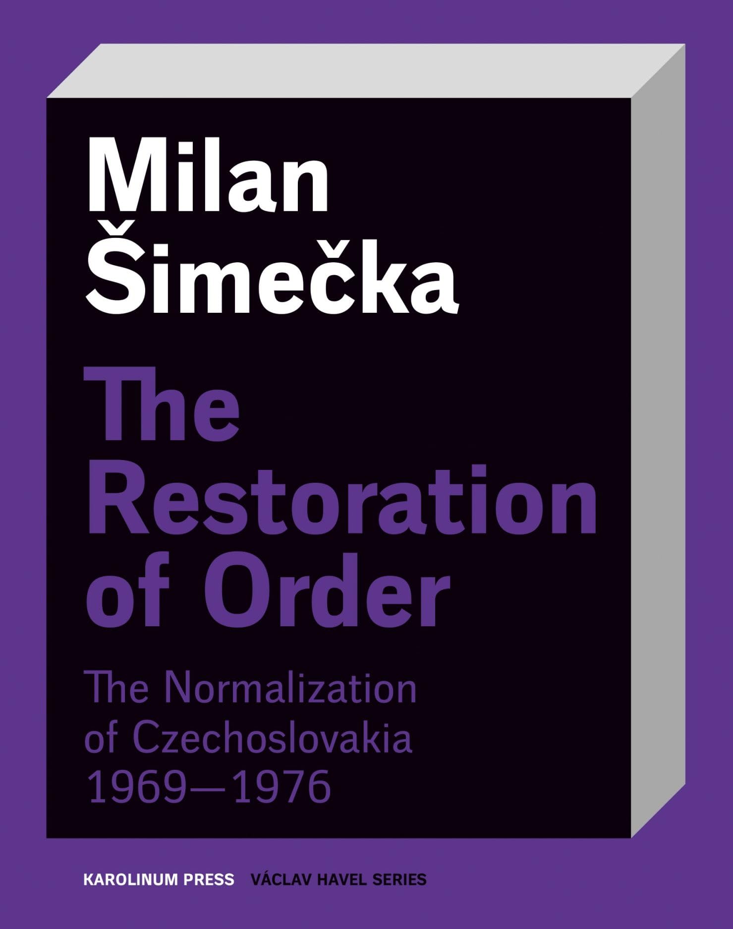 The Restoration of Order: The Normalization of Czechoslovakia 1969–1976 (Václav Havel Series)