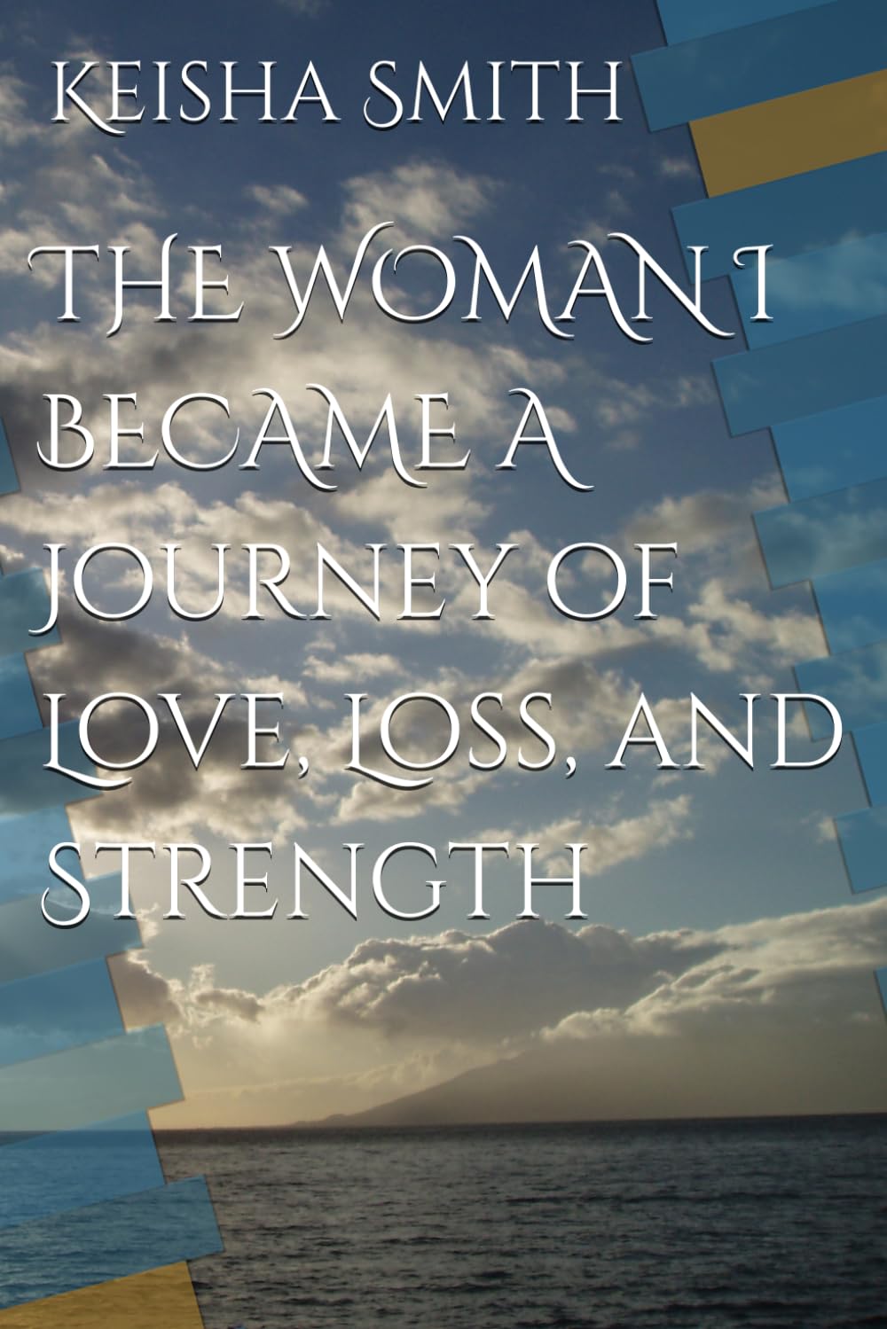 THE WOMAN I BECAME A Journey of Love, Loss, and Strength