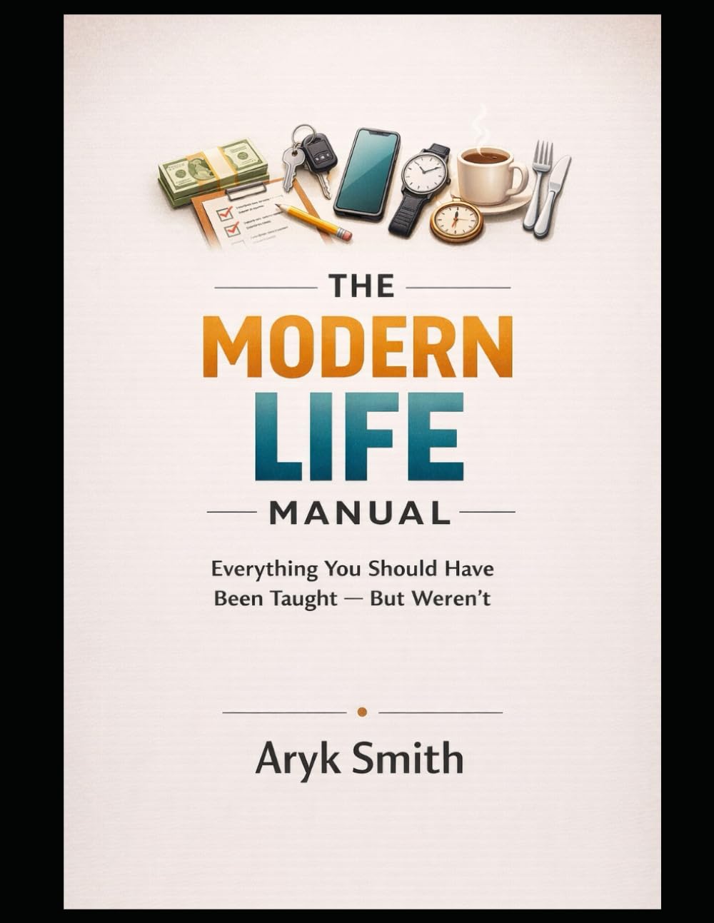 THE MODERN LIFE MANUAL: Everything You Should Have Been Taught — But Weren’t