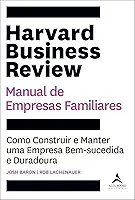 Harvard business review manual de empresas familiares: como construir e manter uma empresa bem-sucedida e duradoura