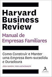 Harvard Business Review Manual de Empresas Familiares: Como Construir e Manter uma Empresa Bem-sucedida e Duradoura