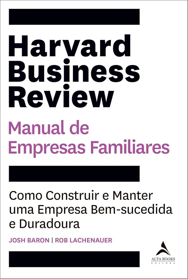 Harvard Business Review Manual de Empresas Familiares: Como Construir e Manter uma Empresa Bem-sucedida e Duradoura