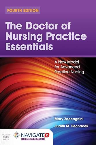 The Doctor of Nursing Practice Essentials: A New Model for Advanced Practice Nursing: A New Model for Advanced Practice Nursing