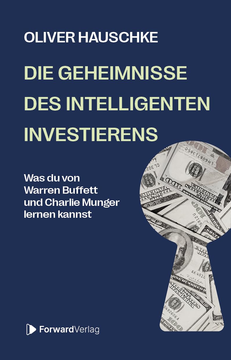 Oliver Hauschke Die Geheimnisse des intelligenten Investierens Der kompakte Leitfaden für Value Investing, finanzielle Sicherheit & den langfristigen Vermögensaufbau