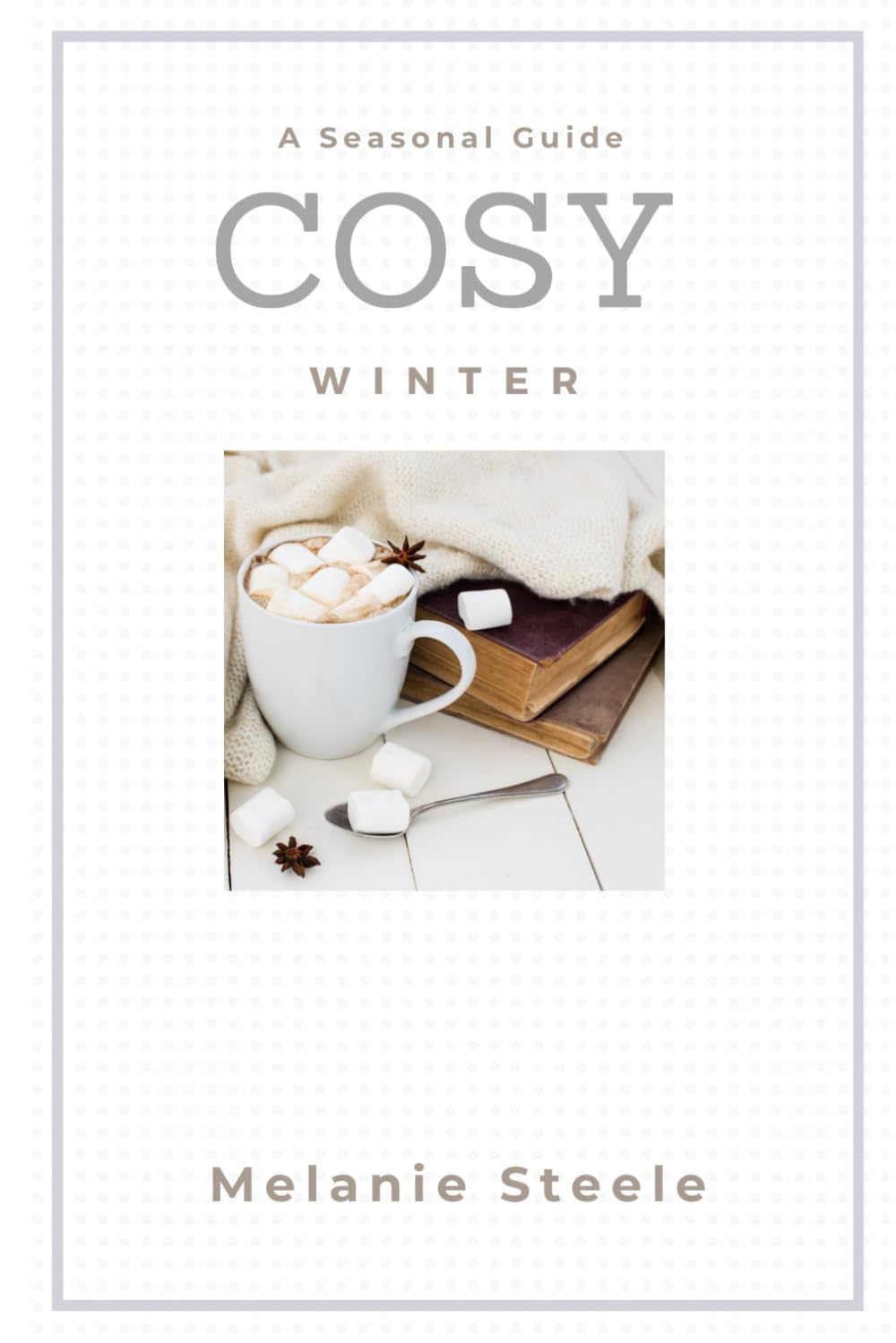 Cosy Winter: A Seasonal Guide (Cosy Season Guides)