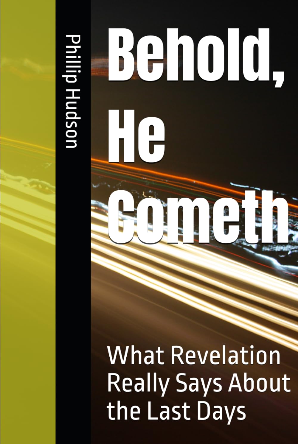 Behold, He Cometh: What Revelation Really Says About the Last Days