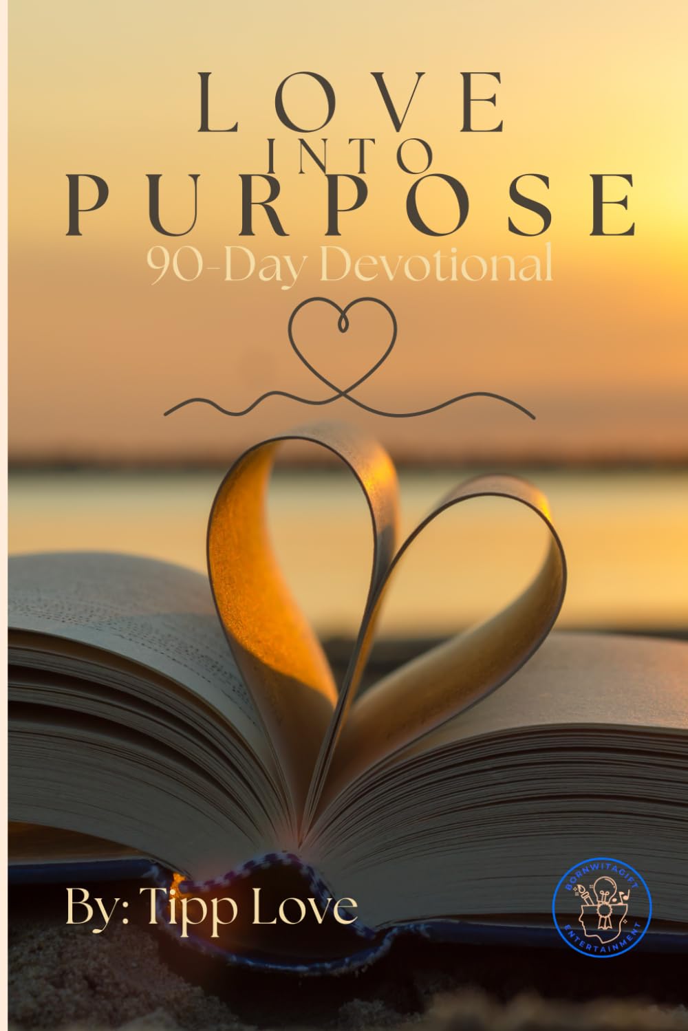 Love Into Purpose: 90-Day Daily Devotional