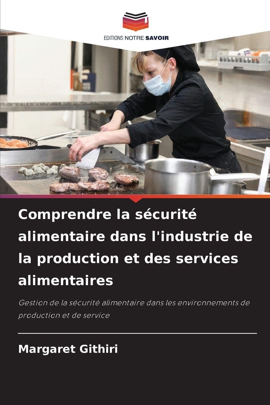 Comprendre la sécurité alimentaire dans l'industrie de la production et des services alimentaires: Gestion de la sécurité alimentaire dans les environnements de production et de service