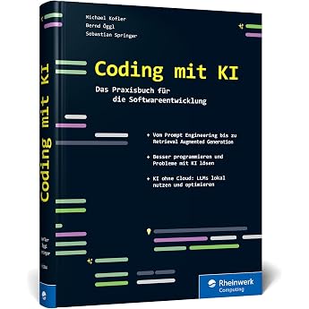Coding mit KI Das Praxisbuch f r die Softwareentwicklung. So hilft K nstliche Intelligenz bei IT-Projekten. Prompt Engineering Retrieval Augmented Generation u. v. m.