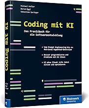 Coding mit KI: Das Praxisbuch für die Softwareentwicklung. So hilft Künstliche Intelligenz bei IT-Projekten. Prompt Engineering, Retrieval Augmented Generation u. v. m.