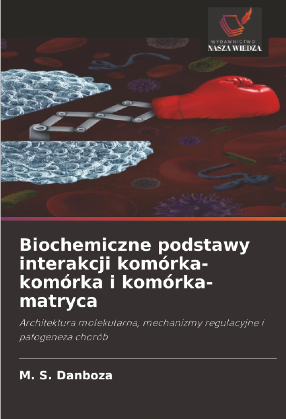 Biochemiczne podstawy interakcji komórka-komórka i komórka-matryca: Architektura molekularna, mechanizmy regulacyjne i patogeneza chorób