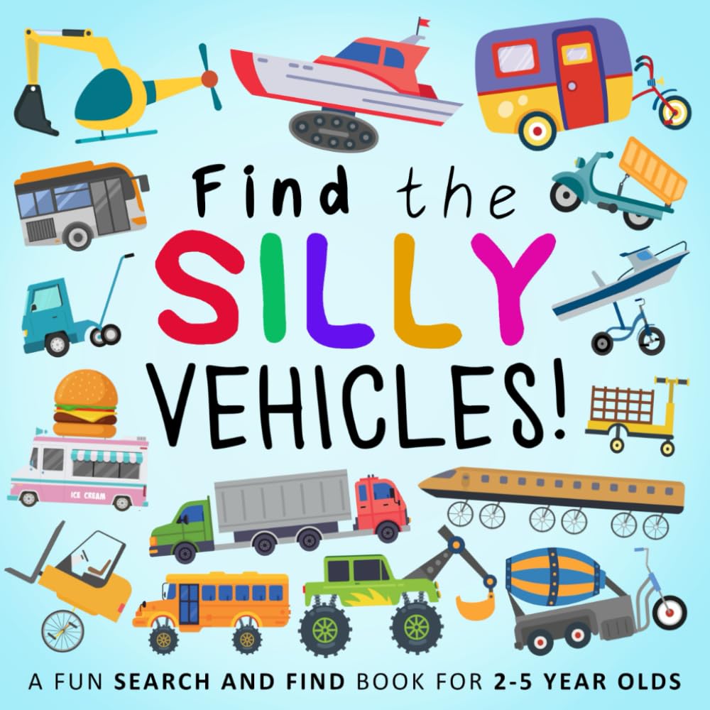 Find the Silly Vehicles!: A Fun Search and Find Book for Ages 2-5 (Find the Silly Books)