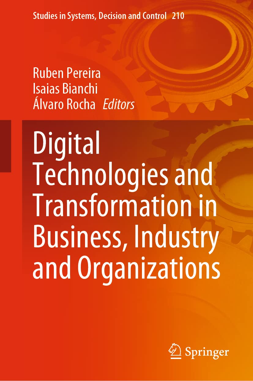 Digital Technologies and Transformation in Business, Industry and Organizations (Studies in Systems, Decision and Control, 210, Band 210)