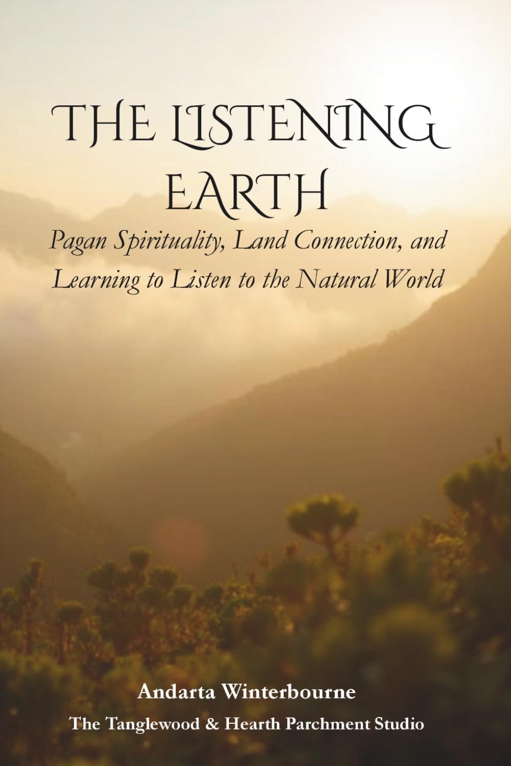 The Listening Earth: Pagan Spirituality, Land Connection, and Learning to Listen to the Natural World (The Sacred Ordinary Series)